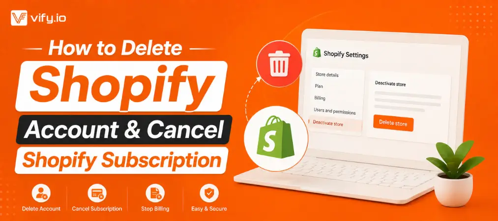 How to Delete Shopify Account & Cancel Shopify Subscription?